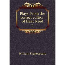 

Книга Plays. From the correct edition of Isaac Reed 6