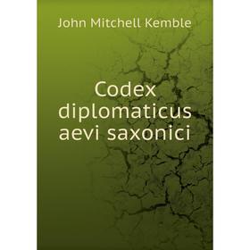 

Книга Codex diplomaticus aevi saxonici