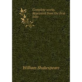 

Книга Complete works. Reprinted from the first folio 1