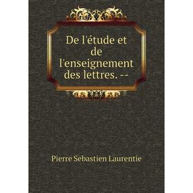 

Книга De l'étude et de l'enseignement des lettres. --