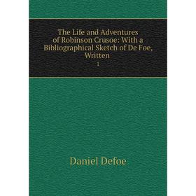 

Книга The Life and Adventures of Robinson Crusoe: With a Bibliographical Sketch of De Foe, Written 1