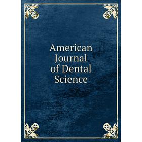

Книга American Journal of Dental Science