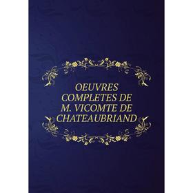 

Книга Oeuvres COMPLETES DE M vicomte de Chateaubriand