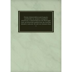 

Книга Corpo diplomático portugues, contendo os actos e relações políticas e diplomáticas de Portugal com as diversas potências do