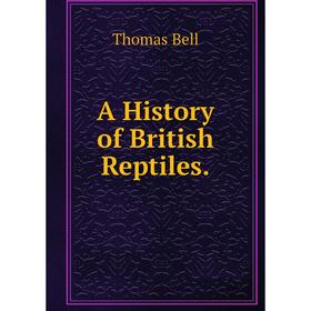 

Книга A History of British Reptiles.