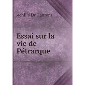 

Книга Essai sur la vie de Pétrarque