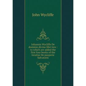 

Книга Iohannis Wycliffe De dominio divino libri tres: to which are added the first four books of the treatise De pauperie Salvatoris