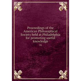 

Книга Proceedings of the American Philosophical Society held at Philadelphia for promoting useful knowledge 16