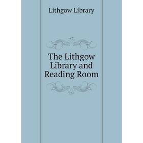 

Книга The Lithgow Library and Reading Room