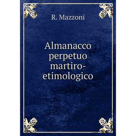 

Книга Almanacco perpetuo martiro- etimologico