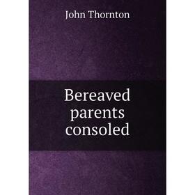

Книга Bereaved parents consoled