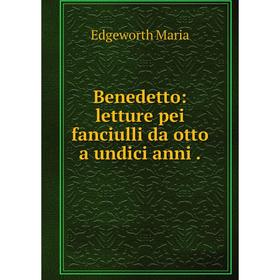 

Книга Benedetto: letture pei fanciulli da otto a undici anni