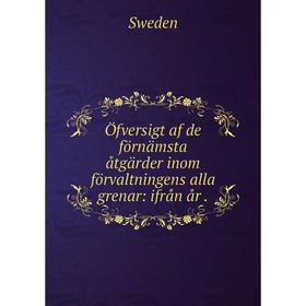 

Книга Öfversigt af de förnämsta åtgärder inom förvaltningens alla grenar: ifrån år