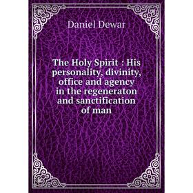 

Книга The Holy Spirit: His personality, divinity, office and agency in the regeneraton and sanctification of man