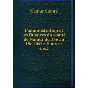 

Книга L'administration et les finances du comté de Namur du 13e au 15e siècle Sources 4, pt2