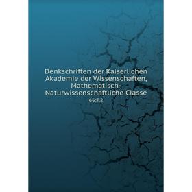 

Книга Denkschriften der Kaiserlichen Akademie der Wissenschaften, Mathematisch-Naturwissenschaftliche Classe 66:T.2