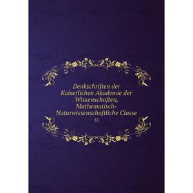 

Книга Denkschriften der Kaiserlichen Akademie der Wissenschaften, Mathematisch-Naturwissenschaftliche Classe 35