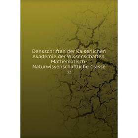 

Книга Denkschriften der Kaiserlichen Akademie der Wissenschaften, Mathematisch-Naturwissenschaftliche Classe 32