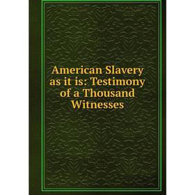 

Книга American Slavery as it is: Testimony of a Thousand Witnesses