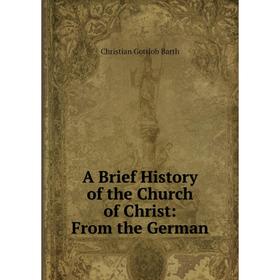 

Книга A Brief History of the Church of Christ: From the German