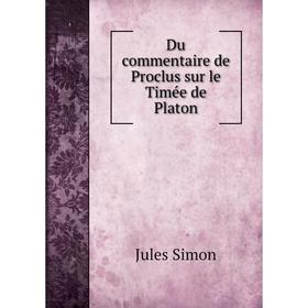 

Книга Du commentaire de Proclus sur le Timée de Platon