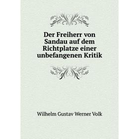 

Книга Der Freiherr von Sandau auf dem Richtplatze einer unbefangenen Kritik