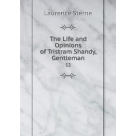 

Книга The Life and Opinions of Tristram Shandy, Gentleman. 12