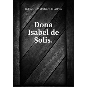 

Книга Dona Isabel de Solis.