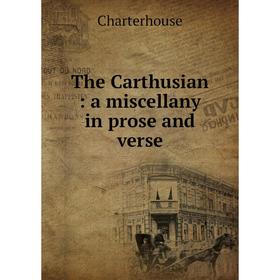 

Книга The Carthusian: a miscellany in prose and verse