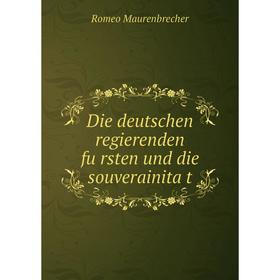 

Книга Die deutschen regierenden fürsten und die souverainität