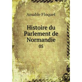 

Книга Histoire du Parlement de Normandie 05