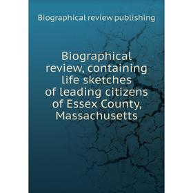 

Книга Biographical review, containing life sketches of leading citizens of Essex County, Massachusetts