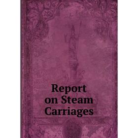 

Книга Report on Steam Carriages