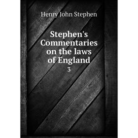 

Книга Stephen's Commentaries on the laws of England 3
