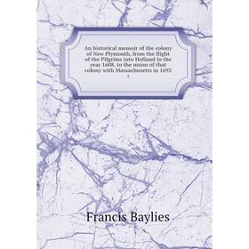 

Книга An historical memoir of the colony of New Plymouth, from the flight of the Pilgrims into Holland in the year 1608, to the union