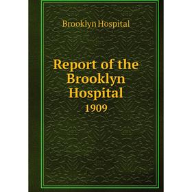 

Книга Report of the Brooklyn Hospital 1909