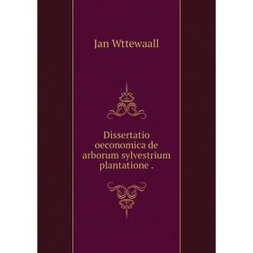 

Книга Dissertatio oeconomica de arborum sylvestrium plantatione