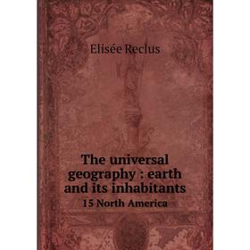 

Книга The universal geography: earth and its inhabitants 15 North America