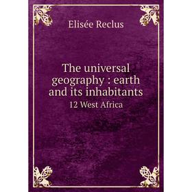 

Книга The universal geography: earth and its inhabitants 12 West Africa