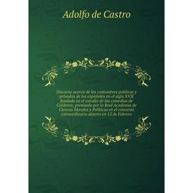 

Книга Discurso acerca de las costumbres públicas y privadas de los españoles en el siglo XVII fundado en el estudio de las comedias de