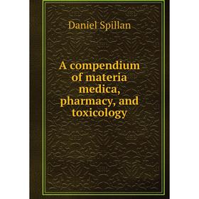

Книга A compendium of materia medica, pharmacy, and toxicology