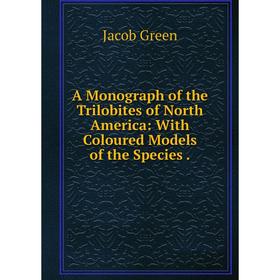 

Книга A Monograph of the Trilobites of North America: With Coloured Models of the Species