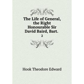 

Книга The Life of General, the Right Honourable Sir David Baird, Bart. 2