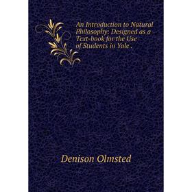 

Книга An Introduction to Natural Philosophy: Designed as a Text-book for the Use of Students in Yale