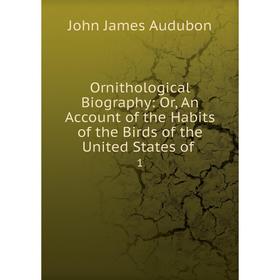 

Книга Ornithological Biography: or An Account of the Habits of the Birds of the United States of1