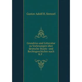 

Книга Grundriss und Litteratur zu Vorlesungen über deutsche Staats- und Rechtsgeschichte nach K.F