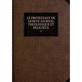

Книга LE PROTESTANT DE GENEVE JOURNAL THEOLOGIQUE ET RELIGIEUX 17