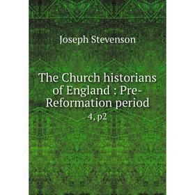 

Книга The Church historians of England: Pre-Reformation period 4, p2