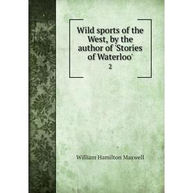 

Книга Wild sports of the West, by the author of 'Stories of Waterloo'. 2