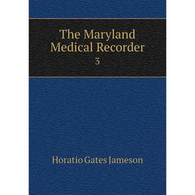 

Книга The Maryland Medical Recorder 3